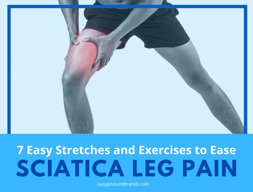 7 Easy Stretches and Exercises to Ease Sciatica Leg Pain - Easy Posture Brands